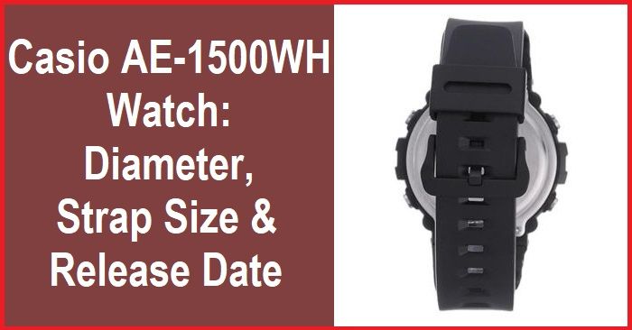 Casio AE-1500WH Watch: Get diameter, strap size, release date details