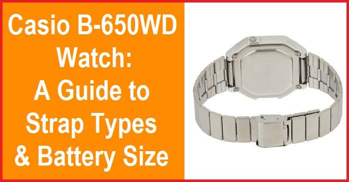 Casio B-650WD Watch: Perfect Strap type and Battery Size